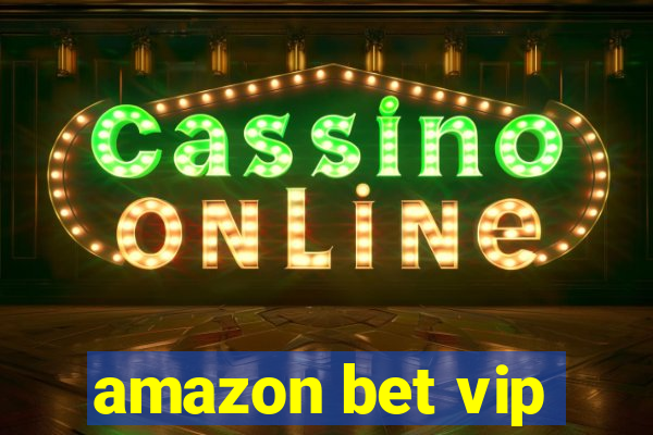 amazon bet vip